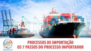 PROCESSO DE IMPORTAÇÃO | OS 7 PASSOS DO PROCESSO IMPORTADOR