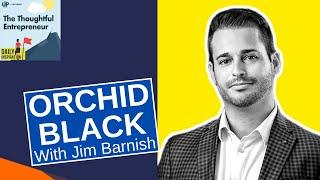 Maximizing Growth and Exit Value with Orchid Black’s Jim Barnish