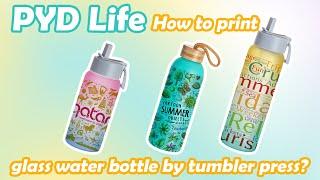 New Collection | How to print PYD Life New Glass Water bottle by Tumbler Press?