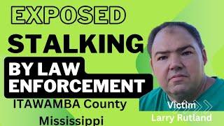 EXPOSED: STALKING BY LAW ENFORCEMENT Itawamba County Mississippi