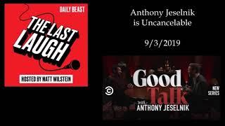 Anthony Jeselnik - The Last Laugh Podcast 9/3/2019 Good Talk