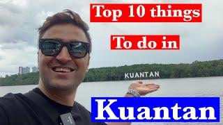 Top 10 Things To Do In Kuantan City, Pahang, Malaysia