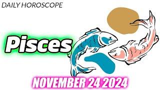 PISCES ️ DAILY HOROSCOPE TODAY - NOVEMBER 24, 2024  ️   ⭐️SOMEONE PROTECTS YOU FROM THE HEAVEN