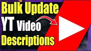 How to Bulk Change Description of Youtube Videos - For Free!