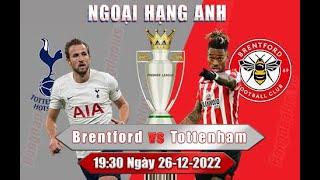 Soi Kèo Brentford vs Tottenham ngoại hạng anh hôm nay ngày 26-12-2022