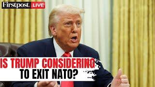 Trump LIVE: US President Trump Mulls NATO Exit Amid Growing Relations with Putin | N18G