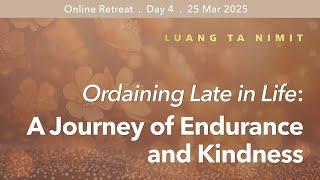 Ordaining Late in Life: A Journey of Endurance and Kindness | Retreat Mar 2025 | Luang Ta Nimit