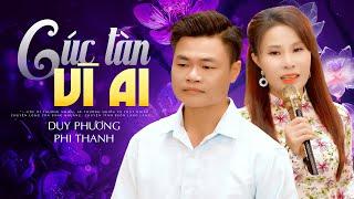 BÀI HÁT MỚI NHẤT HÔM NAY của Cặp Đôi Giọng Ca Để Đời - DUY PHƯƠNG & PHI THANH - CÚC TÀN VÌ AI