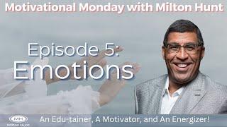 Episode 5: Emotions (Motivational Monday With Milton Hunt)