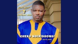 CHERO NDIRIDHONGI (NDIYE HERE)