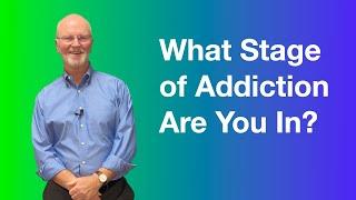 What Stage of Addiction Are You In?