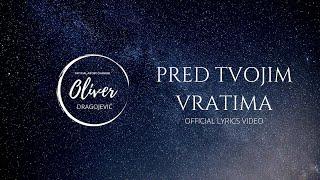 Oliver Dragojević - Pred tvojim vratima (Official lyric video)