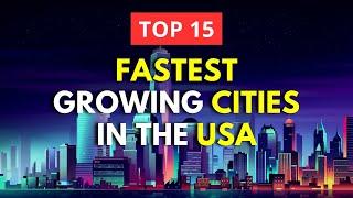 Top 15 FASTEST GROWING Cities in the USA II Where to live in America?