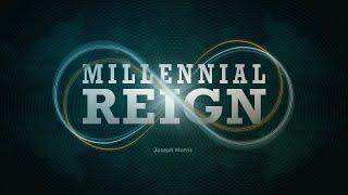 What Is The Millennial Reign Gonna Be Like? - Joseph Morris