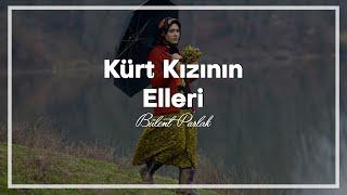 Bülent Parlak | Kürt Kızının Elleri