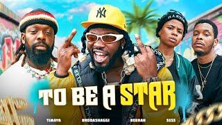 TO BE A STAR | Brodashaggi | Timaya | Beerah | Sess