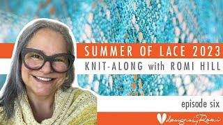 2023 Summer of Lace KAL - knit with Romi Hill: Episode 6