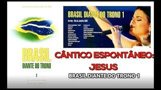 Cântico Espontâneo: Jesus || Brasil Diante do Trono 1 || Diante do Trono || 2001 DT