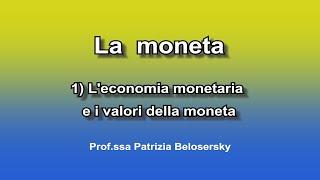 La moneta 1) L'economia monetaria e i valori della moneta