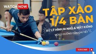 TẬP XÀO 1/4 BÀN , CÁCH XỬ LÝ HÌNH BI NHỎ VÀ MẮT KIẾNG (hấp dẫn từ phút thứ 10:35s)