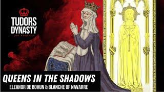 Queens in the Shadows of Power: Eleanor de Bohun & Blanche of Navarre