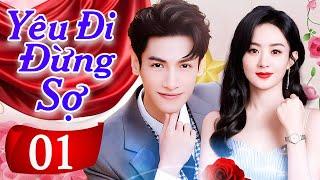 Yêu Đi Đừng Sợ  - Tập 01 [Lồng Tiếng] | Phim Bộ Tình Cảm Trung Quốc Mới Nhất 2025 | Phim Hay 2025