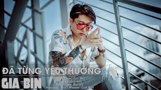 ĐÃ TỪNG YÊU THƯƠNG (Studio.Ver) ll GIA BIN