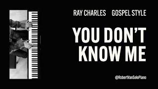 Ray Charles - You Don't Know Me - Slow Gospel Blues Style - Solo Piano Cover