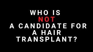 Who is NOT a candidate for a Hair Transplant?