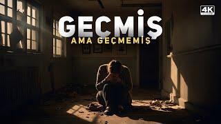 Geçmiş Ama Geçmemiş / 4K