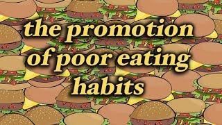 The Promotion of Poor Eating Habits