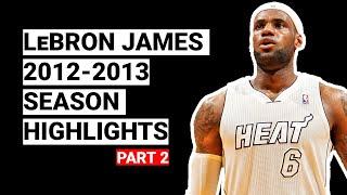 LeBron James 2012-2013 Season Highlights | BEST SEASON (Part 2)