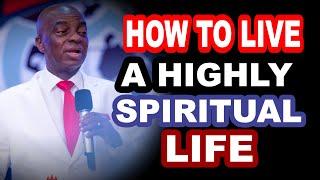 How to live a Highly Spiritual Life by Bishop David Oyedepo