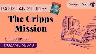 Cripps Mission | Chapter 1| Lecture 6 | Pakistan Studies | Federal Board | Class 12 | CSS Pak Affair