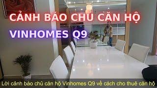VINHOMES Q9 Cảnh Báo Chủ Căn Hộ Về Cách Cho Thuê Căn Hộ - Không Đủ Tiền Sửa Lại Nhà