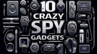 10 INSANE Spy Gadgets You Won’t Believe Are REAL (Used by Actual Spies!)