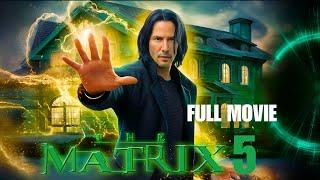 The Matrix 5: Returns | Full Movie (2026) | Keanu Reeves is Back! 