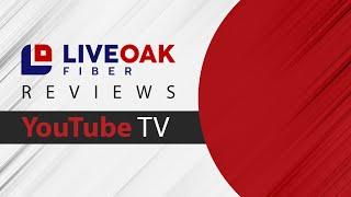 Streaming with YouTube TV in 2024: LiveOak Fiber Reviews