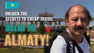 Unlock the Secrets to Cheap Travel from Delhi to Almaty!