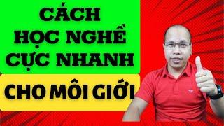 Cách học nghề môi giới nhanh nhất. Kiến thức môi giới bđs. Kỹ năng học tập