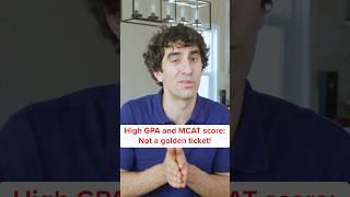 A high GPA and MCAT score will not guarantee your acceptance into medical school