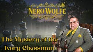 Nero Wolfe & The Mystery of the Ivory Chessman