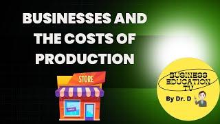 Businesses and the Costs of Production