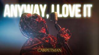 Сarpetman - Anyway, I Love It