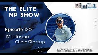 Elite NP Podcast #120: IV Infusion Clinic Startup