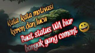  KATA-KATA MOTIVASI KEREN DAN LUCU, BUAT STATUS WA BIAR BANYAK YANG KOMENT...!!!