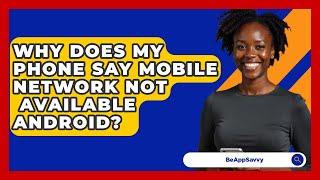 Why Does My Phone Say Mobile Network Not   Available Android? - Be App Savvy