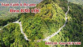 Flycame Toàn Cảnh Cung Đèo BẢO LỘC | 108 khúc quanh | Đẹp nhưng NGUY HIỂM | BAO LOC Pass VIETNAM