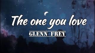 The One You Love - Glenn Frey ( Lyrics )