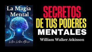 Secretos de la Magia Mental: William Walker Atkinson | Resumen Completo en Español